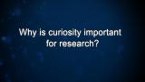 Curiosity: Why is curiosity important for research?