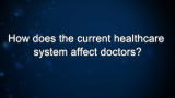 Curiosity: How does the current healthcare system affect doctors?