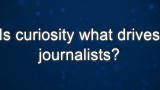 Curiosity: Tom Rosenstiel: What Drives Journalists?