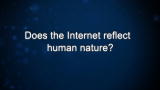 Curiosity: L. Rainie: Does the Internet reflect human nature?