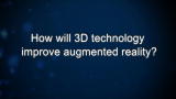 Curiosity: How will 3D technology improve augmented reality?