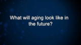 Curiosity: What will aging look like in the future?