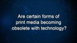 Curiosity: Are certain forms of print media becoming obsolete with technology?