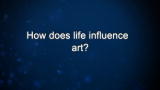 Curiosity: How does life influence art?
