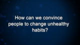 Curiosity: M. Oz: How can we convince people to change unhealthy habits?