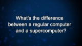 Curiosity: What's the difference between a regular computer and a supercomputer?
