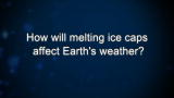 How will melting ice caps affect Earth's weather?