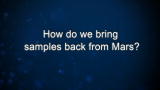 Curiosity: How do we bring samples back from Mars?