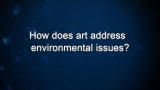 Curiosity: How does art address environmental issues?