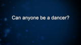 Curiosity: Can anyone be a dancer?