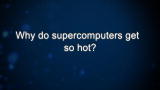Curiosity: Why do supercomputers get so hot?