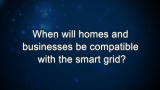 Curiosity: When will homes and businesses be compatible with the smart grid?