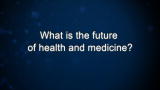Curiosity: What is the future of health and medicine?