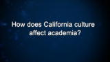 Curiosity: How does California culture affect academia?