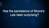 Curiosity: Has the persistence of Moore's Law been surprising?