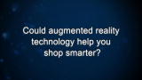 Curiosity: Could augmented reality technology help you shop smarter?