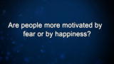 Curiosity: Are people more motivated by fear or by happiness?