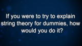 Curiosity: Michio Kaku: String Theory for Dummies