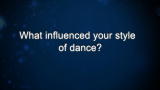 Curiosity: What influenced your style of dance?