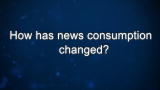 Curiosity: How has news consumption changed?