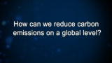 Curiosity: How can we reduce carbon emissions on a global level?