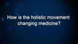 Curiosity: How is the holistic movement changing medicine?