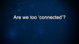 Curiosity: Craig Mundie: On Being too 'Connected'