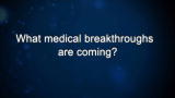 Curiosity: What medical breakthroughs are coming?