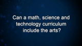Curiosity: B. Lucas: Can a math, science and technology curriculum include the arts?