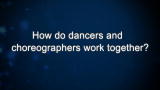 Curiosity: How do dancers and choreographers work together?