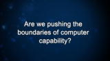 Curiosity: Are we pushing the boundaries of computer capability?