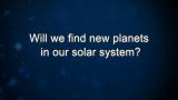 Curiosity: Will we find new planets in our solar system?