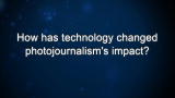 Curiosity: How has technology changed photojournalism's impact?