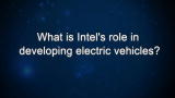 Curiosity: What is Intel's role in developing electric vehicles?