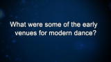 Curiosity: What were some of the early venues for modern dance?