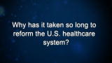 Curiosity: Why has it taken so long to reform the U.S. healthcare system?
