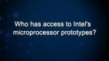 Curiosity: Who has access to Intel's microprocessor prototypes?