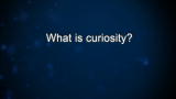 Curiosity: Waleed Abdalati: What is curiosity?