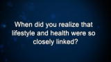 Curiosity: When did you realize that lifestyle and health were so closely linked?
