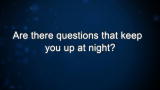 Curiosity: Are there questions that keep you up at night?