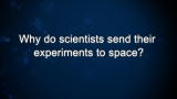 Curiosity: Why do scientists send their experiments to space?