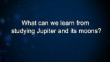 Curiosity: What can we learn from studying Jupiter and its moons?