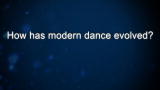 Curiosity: How has modern dance evolved?
