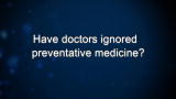 Curiosity: Have doctors ignored preventative medicine?