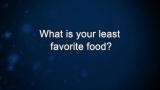 Curiosity: What is your least favorite food?