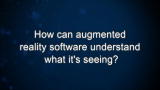 Curiosity: How can augmented reality software understand what it's seeing?