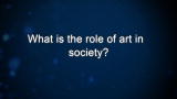 Curiosity: What is the role of art in society?