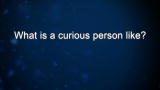 Curiosity: What is a curious person like?