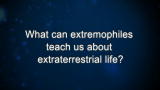 Curiosity: What can extremophiles teach us about extraterrestrial life?