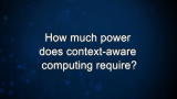 Curiosity: How much power does context-aware computing require?